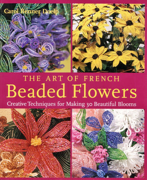 The Art of French Beaded Flowers: Creative Techniques for Making 30 Beautiful Blooms,Used
