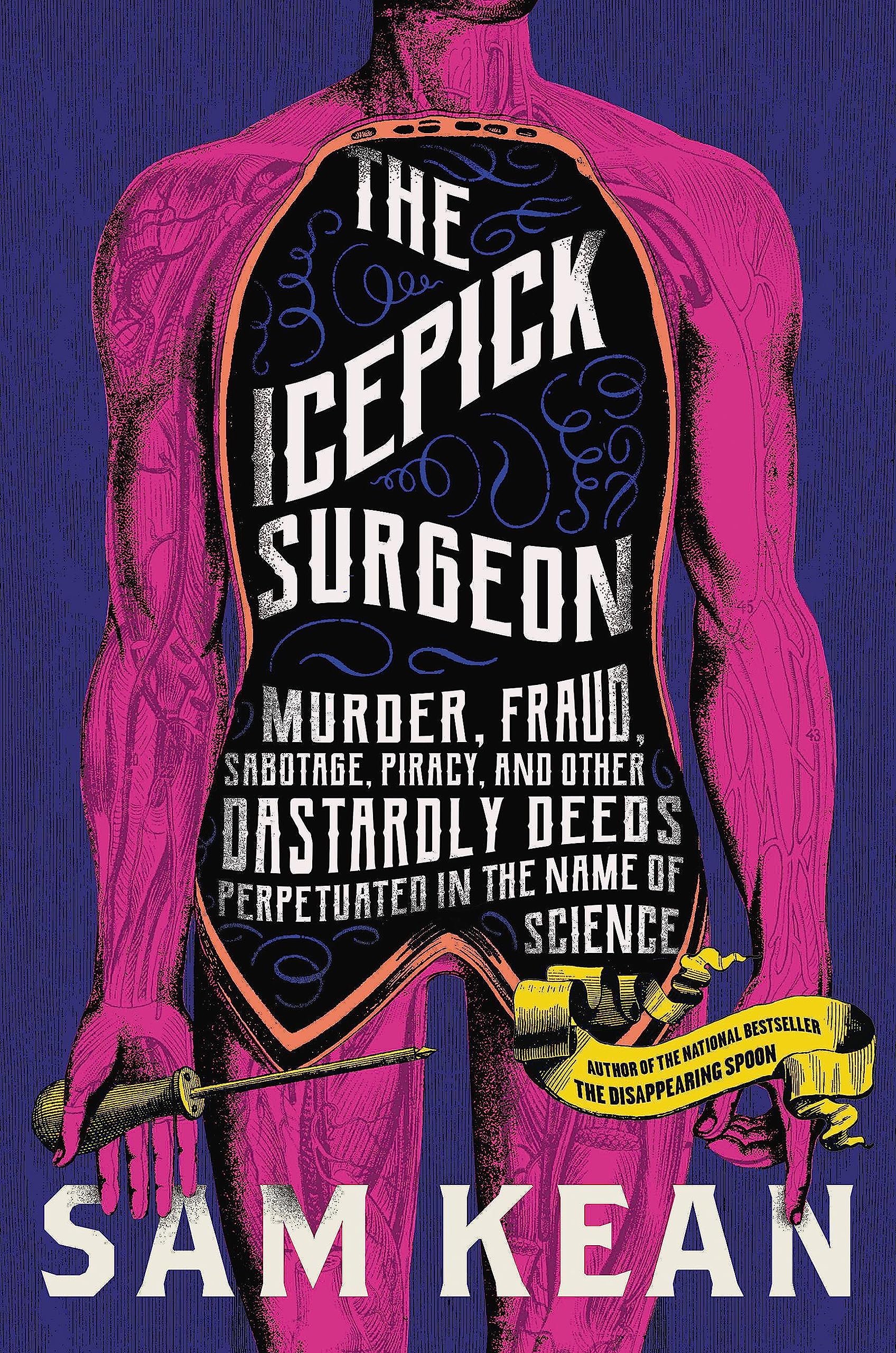 The Icepick Surgeon: Murder, Fraud, Sabotage, Piracy, And Other Dastardly Deeds Perpetrated In The Name Of Science,New