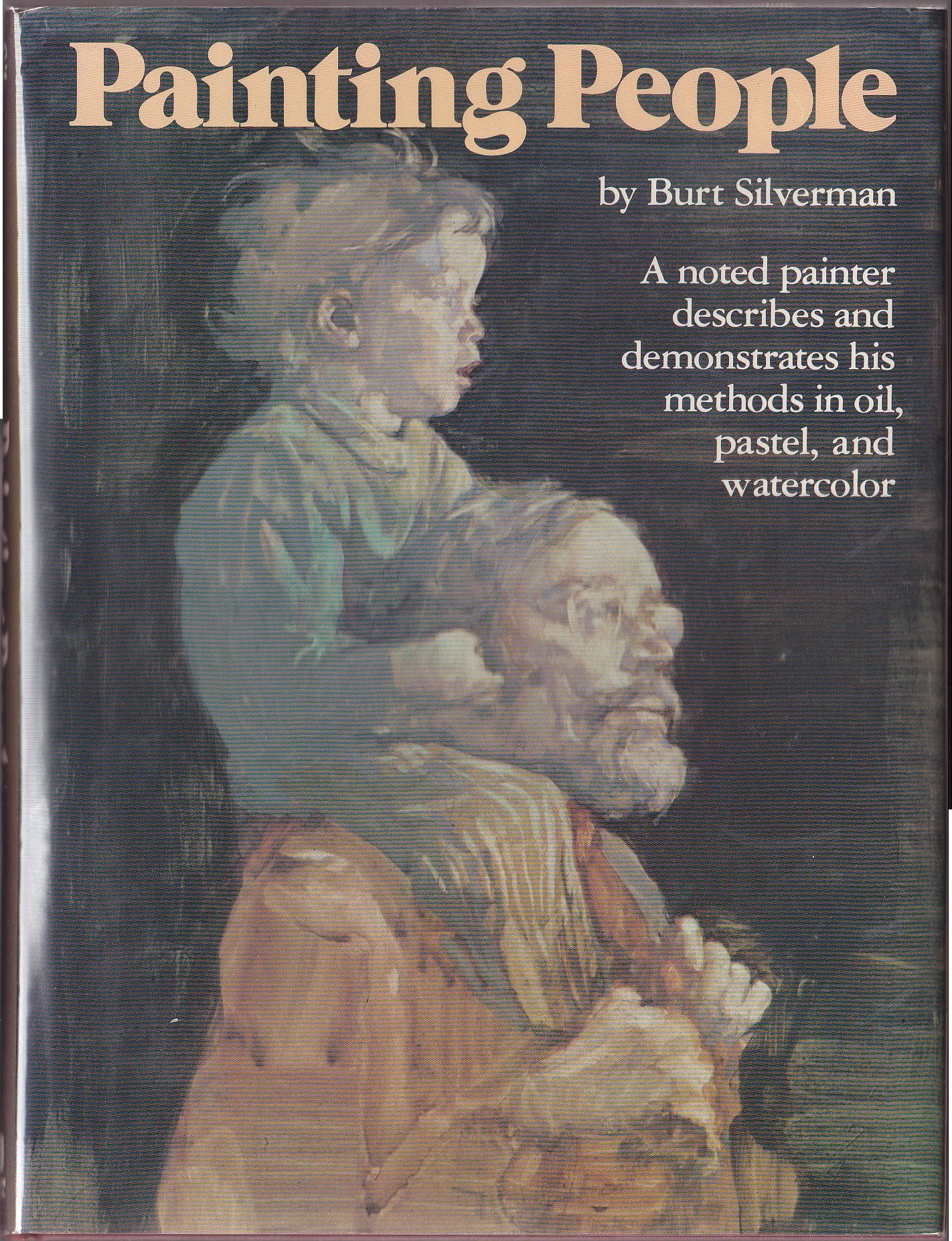 Painting People: A Noted Painter Describes And Demonstrates His Methods In Oil, Pastel, And Watercolor