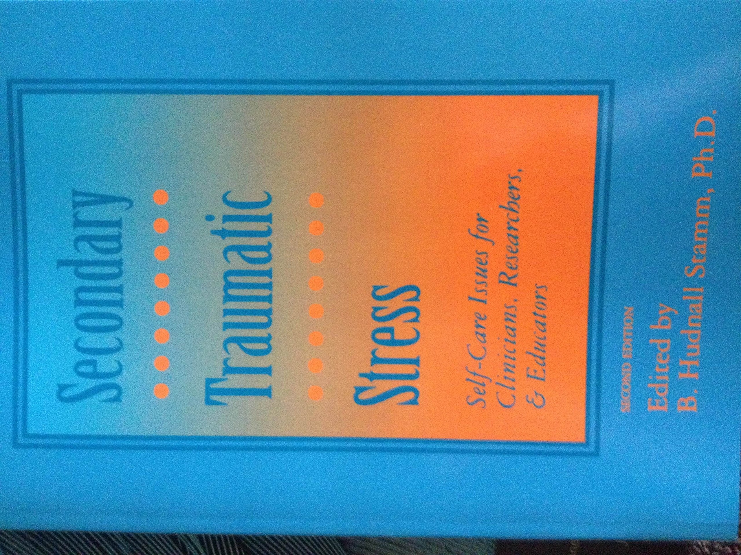 Secondary Traumatic Stress: SelfCare Issues for Clinicians, Researchers, and Educators,Used