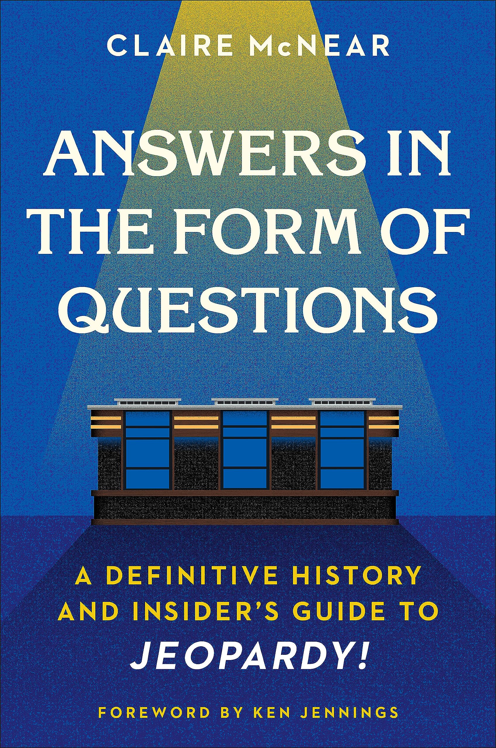 Answers In The Form Of Questions: A Definitive History And Insider'S Guide To Jeopardy!