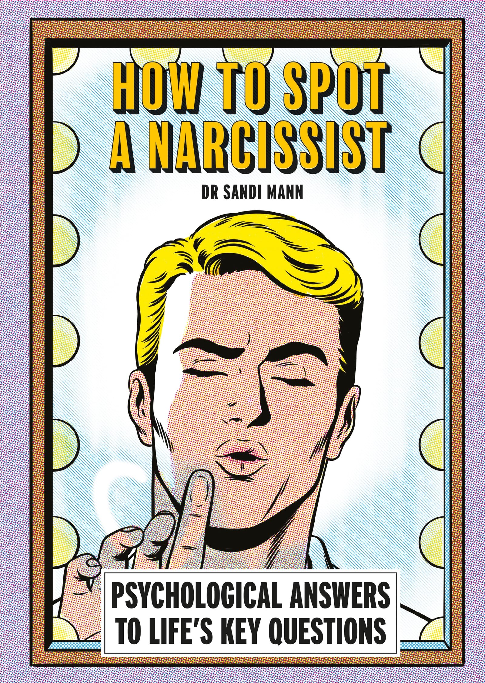 How To Spot A Narcissist: Psychological Answers To LifeS Key Questions