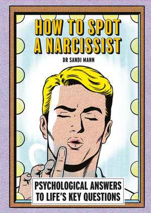 How To Spot A Narcissist: Psychological Answers To LifeS Key Questions