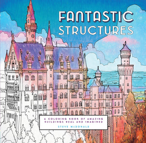 Fantastic Structures: A Coloring Book Of Amazing Buildings Real And Imagined