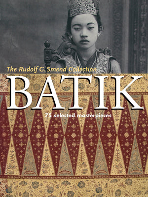 Batik: 75 Selected Masterpieces: The Rudolf G. Smend Collection,Used