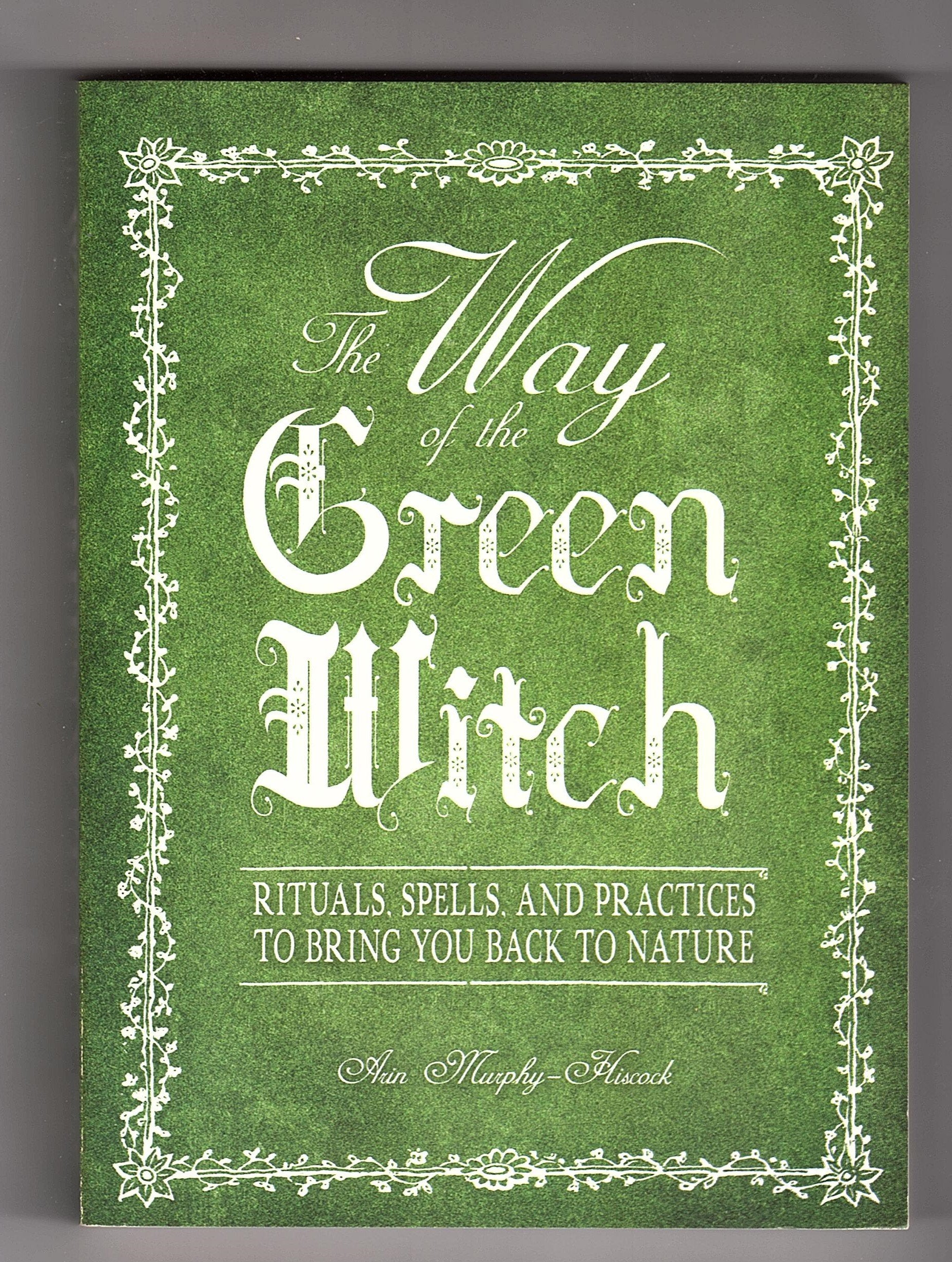 The Way Of The Green Witch: Rituals, Spells, And Practices To Bring You Back To Nature,New