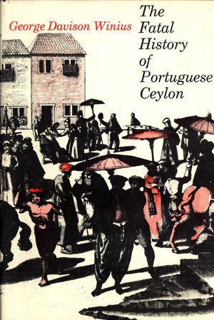The Fatal History of Portuguese Ceylon: Transition to Dutch Rule,Used