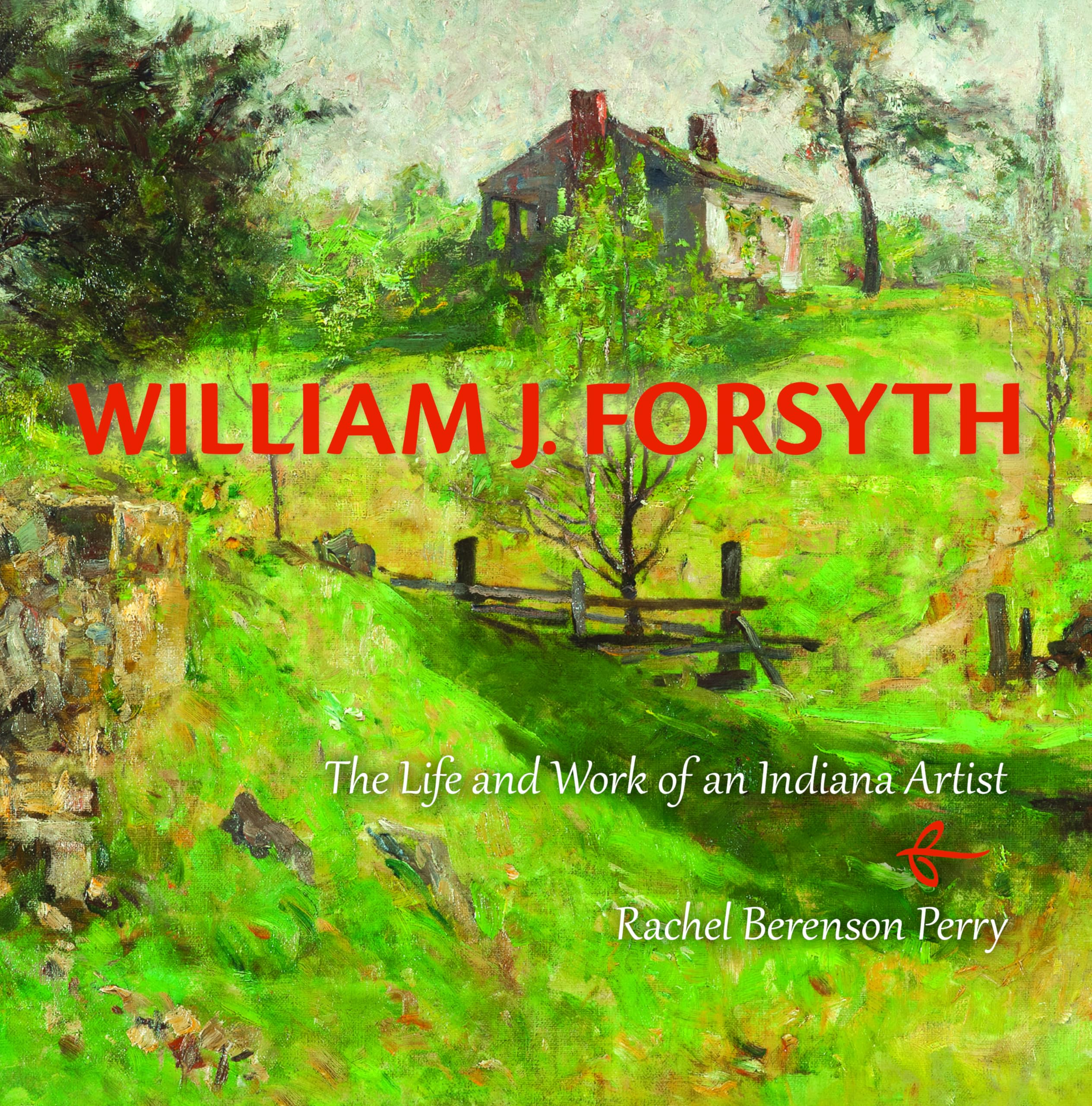 William J. Forsyth: The Life and Work of an Indiana Artist,Used