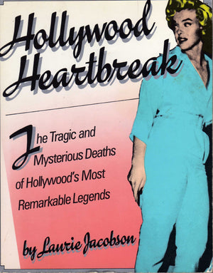 Hollywood Heartbreak: The Tragic and Mysterious Deaths of Hollywood's Most Remarkable Legends,Used