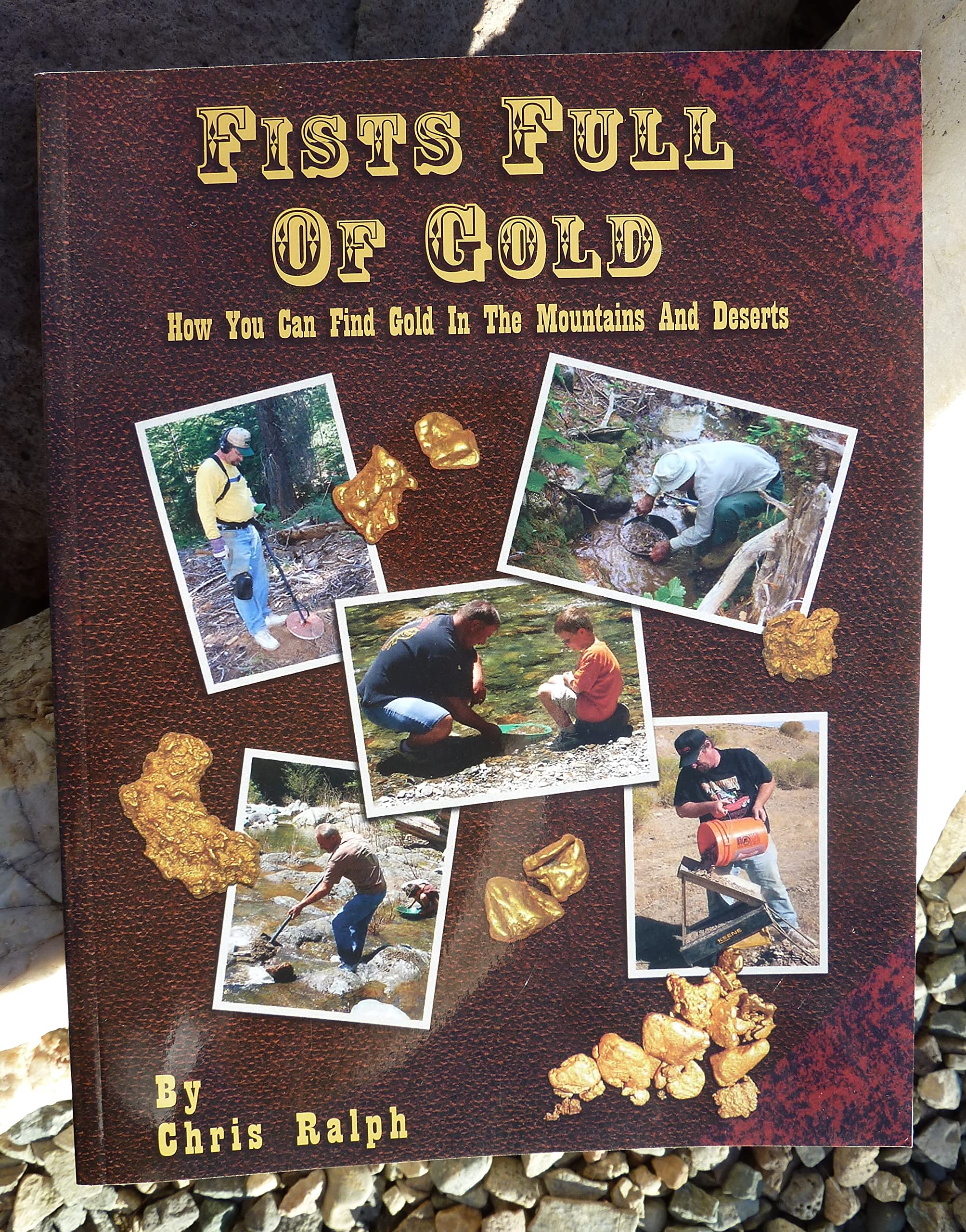 Fists Full Of Gold: A Complete Guide To The Art Of Prospecting: How You Can Find Gold In The Mountains And Deserts,Used