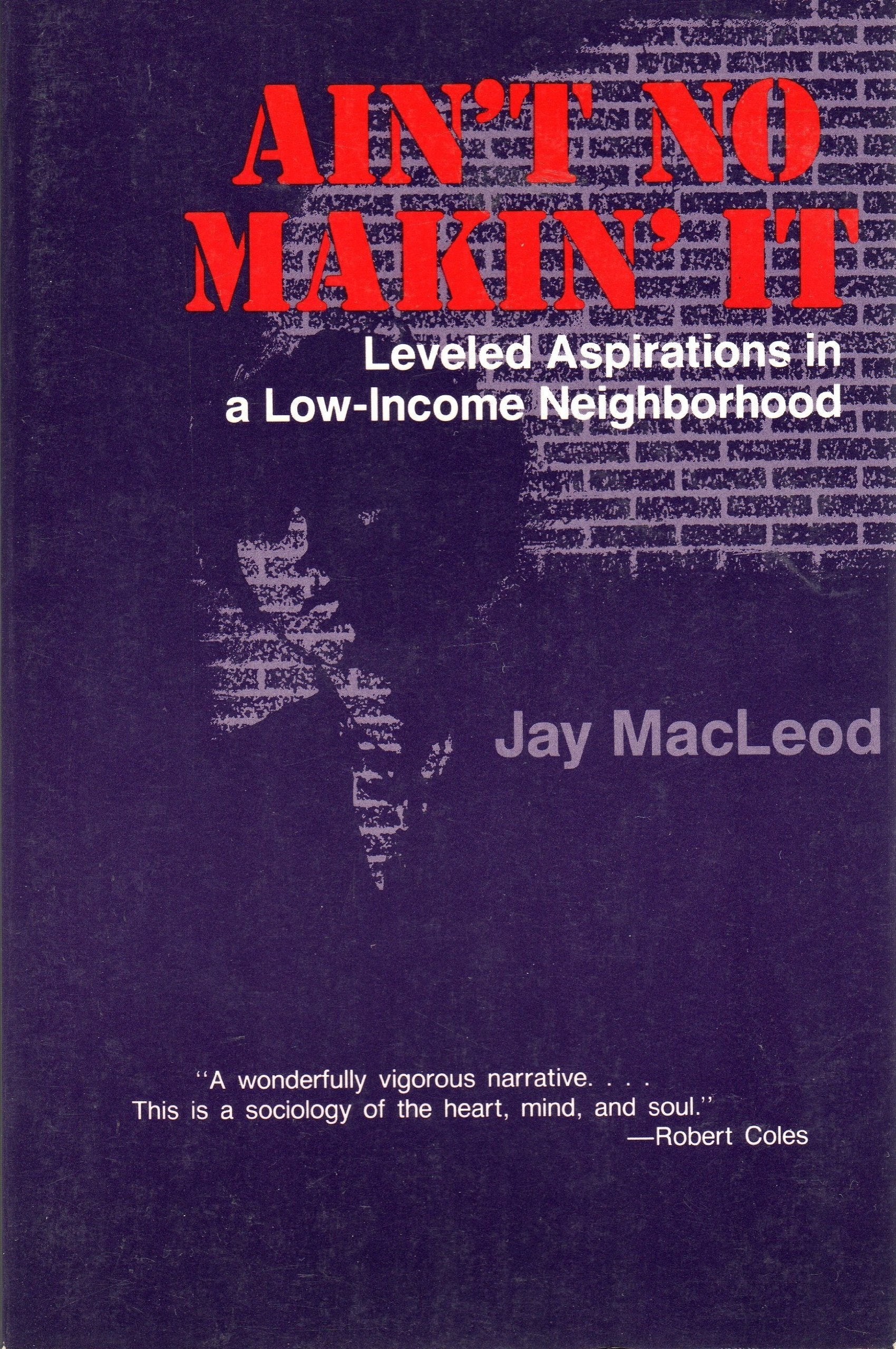 Ain'T No Makin' It: Leveled Aspirations In A Lowincome Neighborhood,New
