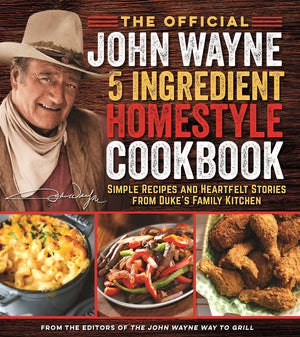 The Official John Wayne 5Ingredient Homestyle Cookbook: Simple Recipes and Heartfelt Stories from Duke's Family Kitchen,Used