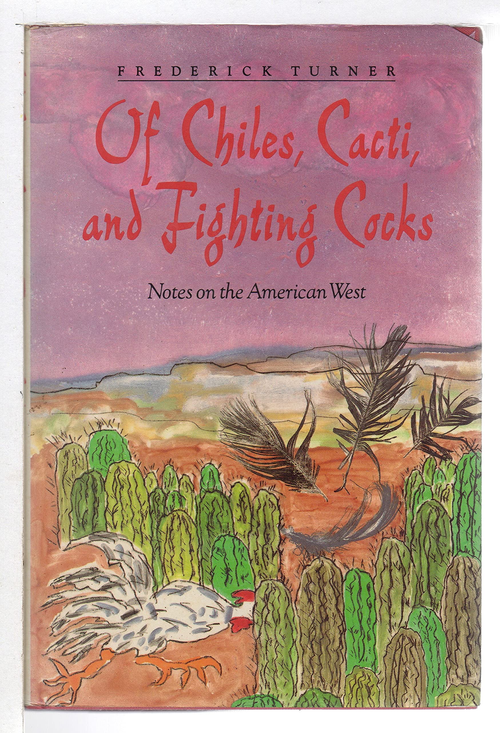 Of Chiles, Cacti, and Fighting Cocks: Notes on the American West,Used