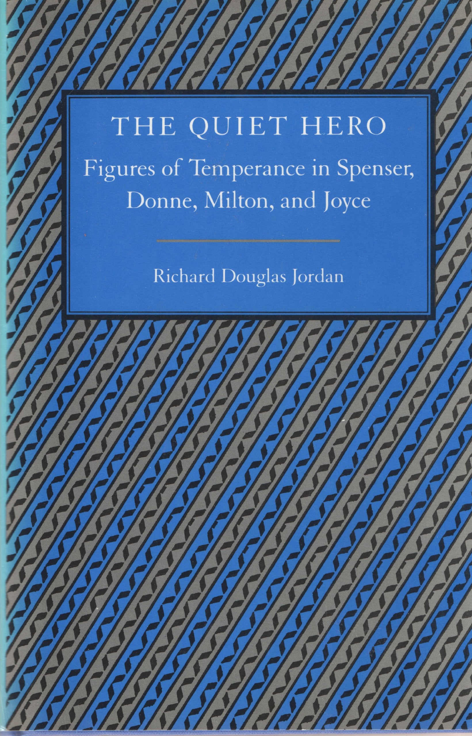 The Quiet Hero: Figures of Temperance in Spencer, Donne, Milton, and Joyce,Used