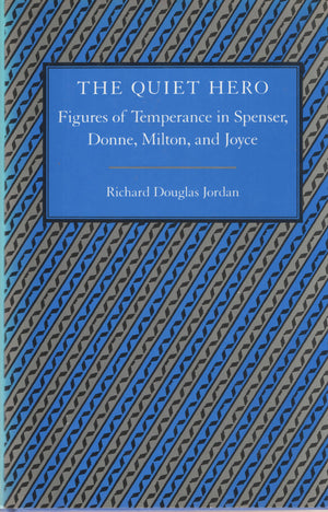 The Quiet Hero: Figures of Temperance in Spencer, Donne, Milton, and Joyce,Used