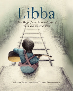 Libba: The Magnificent Musical Life Of Elizabeth Cotten (Early Elementary Story Books, Children'S Music Books, Biography Books F