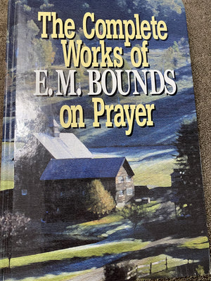 The Complete Works Of E.M. Bounds On Prayer