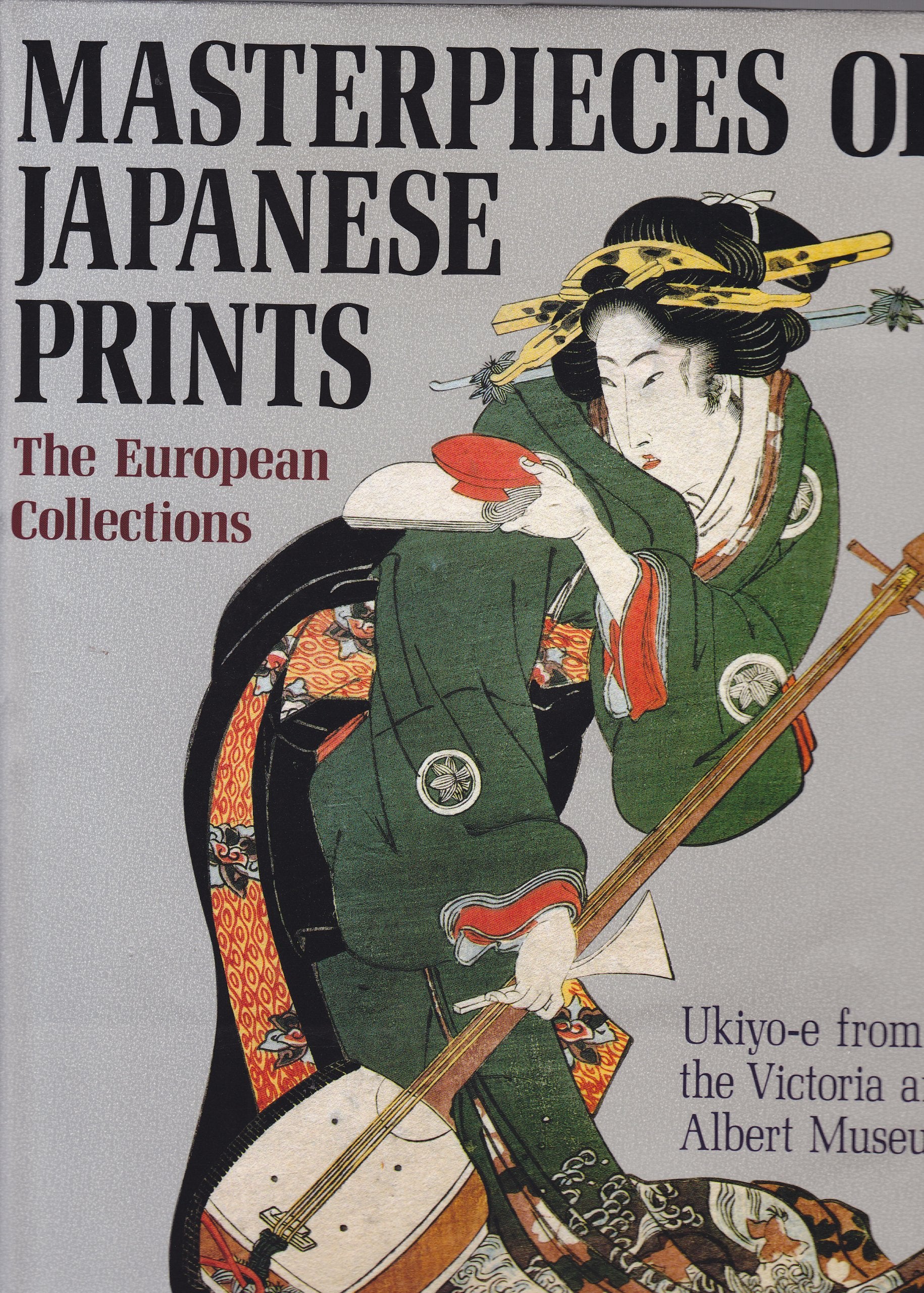 Masterpieces of Japanese Prints: The European Collections UkiyoE from the Victoria and Albert Museum,Used