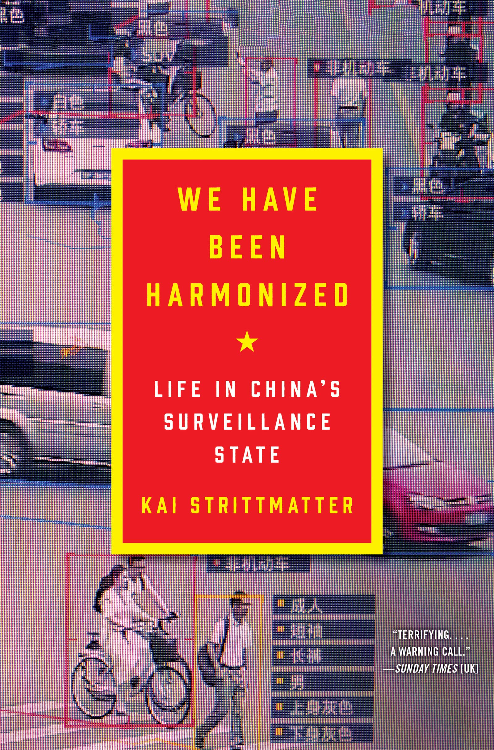 We Have Been Harmonized: Life In China'S Surveillance State