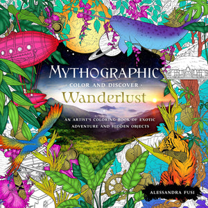 Mythographic Color and Discover: Wanderlust: An Artists Coloring Book of Exotic Adventure and Hidden Objects (Mythographic, 1)