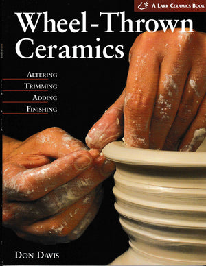 WheelThrown Ceramics: Altering, Trimming, Adding, Finishing (A Lark Ceramics Book),New
