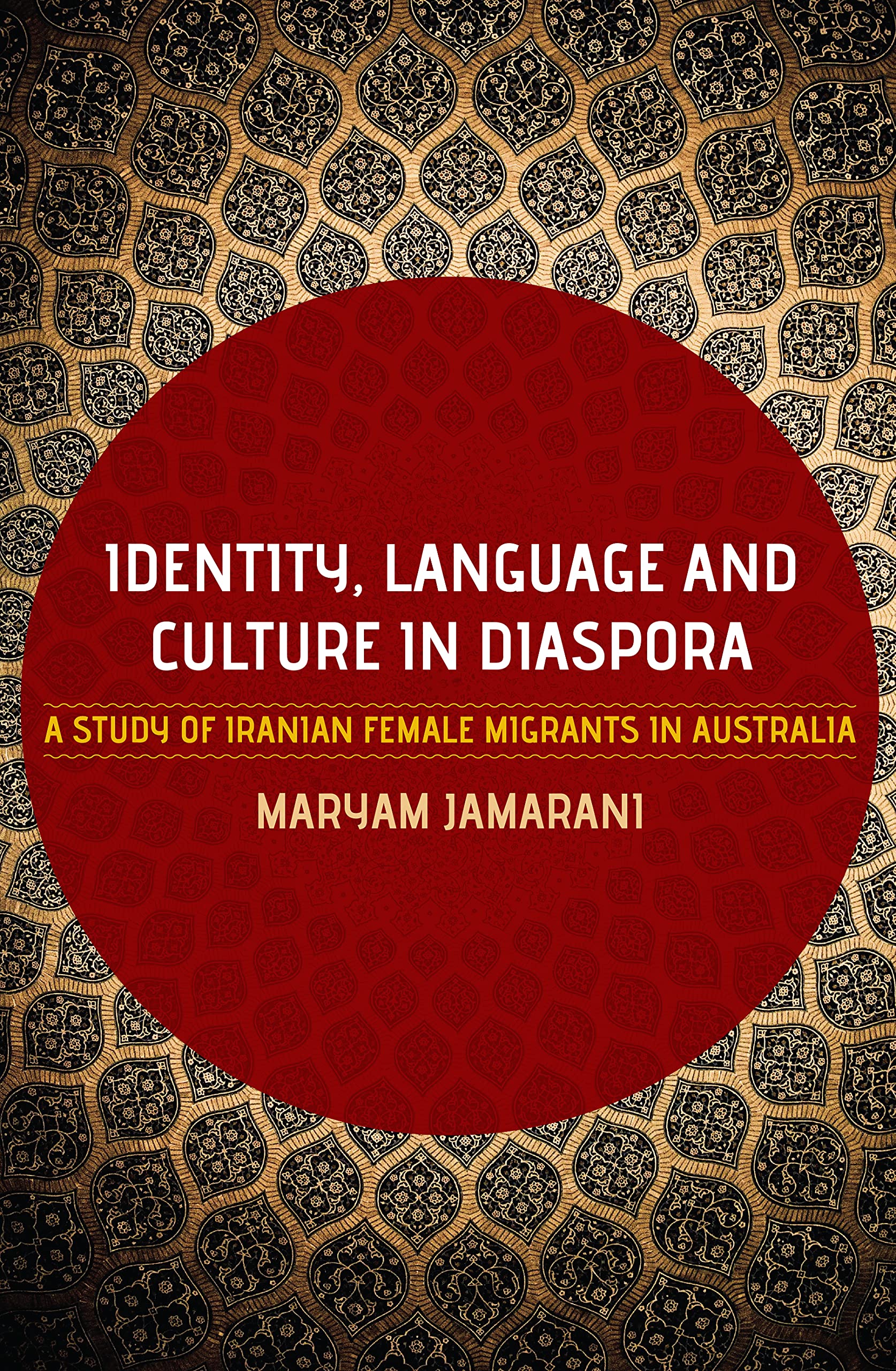 Identity, Language and Culture in Diaspora: A Study of Iranian Female Migrants to Australia,Used