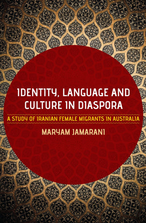 Identity, Language and Culture in Diaspora: A Study of Iranian Female Migrants to Australia,Used