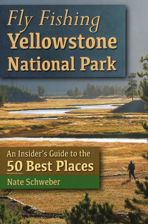 Fly Fishing Yellowstone National Park: An Insider'S Guide To The 50 Best Places,Used