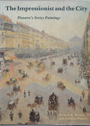 The Impressionist and the City: Pissarro's Series Paintings,New
