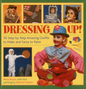 Dressing Up: 50 StepByStep Amazing Outfits to Make and Faces to Paint,Used