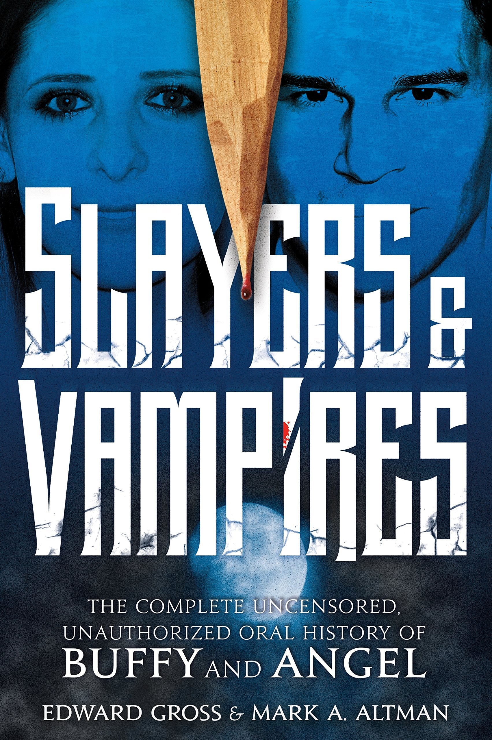 Slayers & Vampires: The Complete Uncensored, Unauthorized Oral History of Buffy & Angel,Used