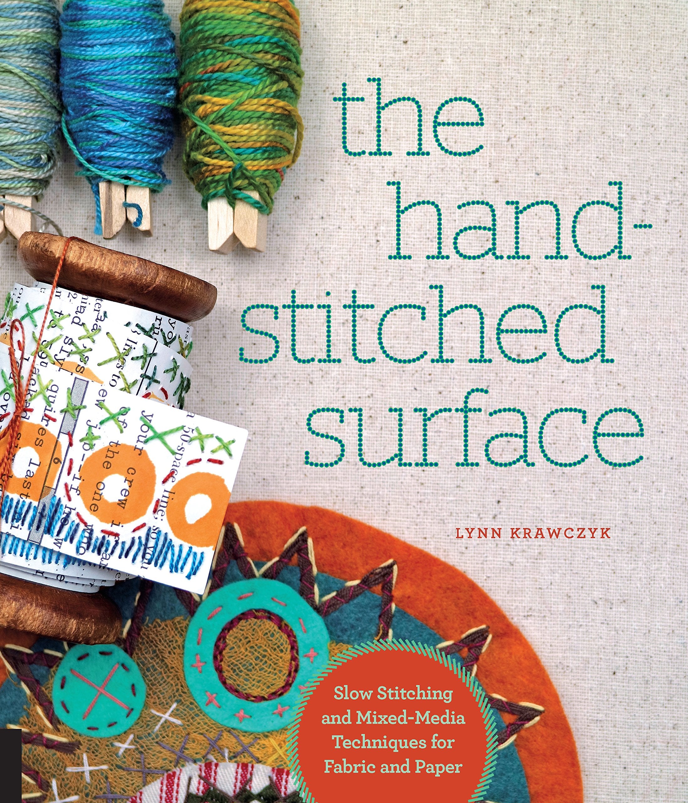 The HandStitched Surface: Slow Stitching and MixedMedia Techniques for Fabric and Paper,Used