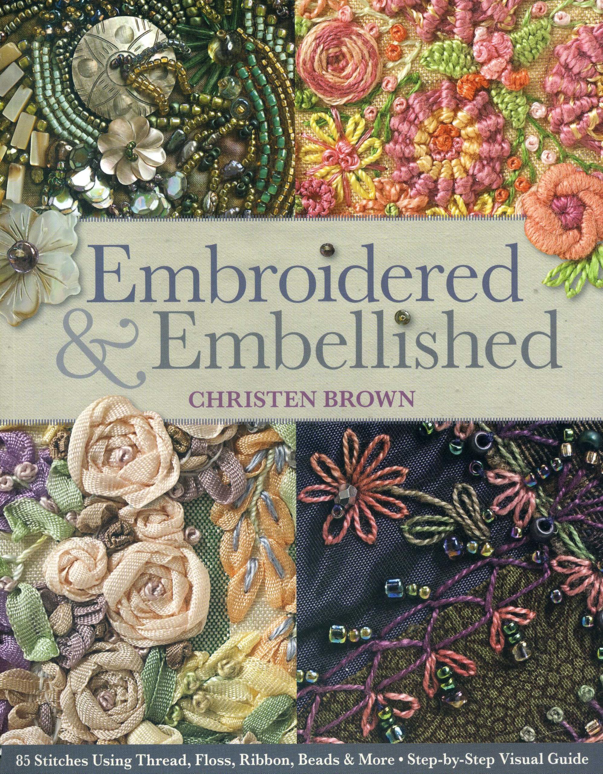 Embroidered & Embellished: 85 Stitches Using Thread, Floss, Ribbon, Beads & More  StepbyStep Visual Guide,Used
