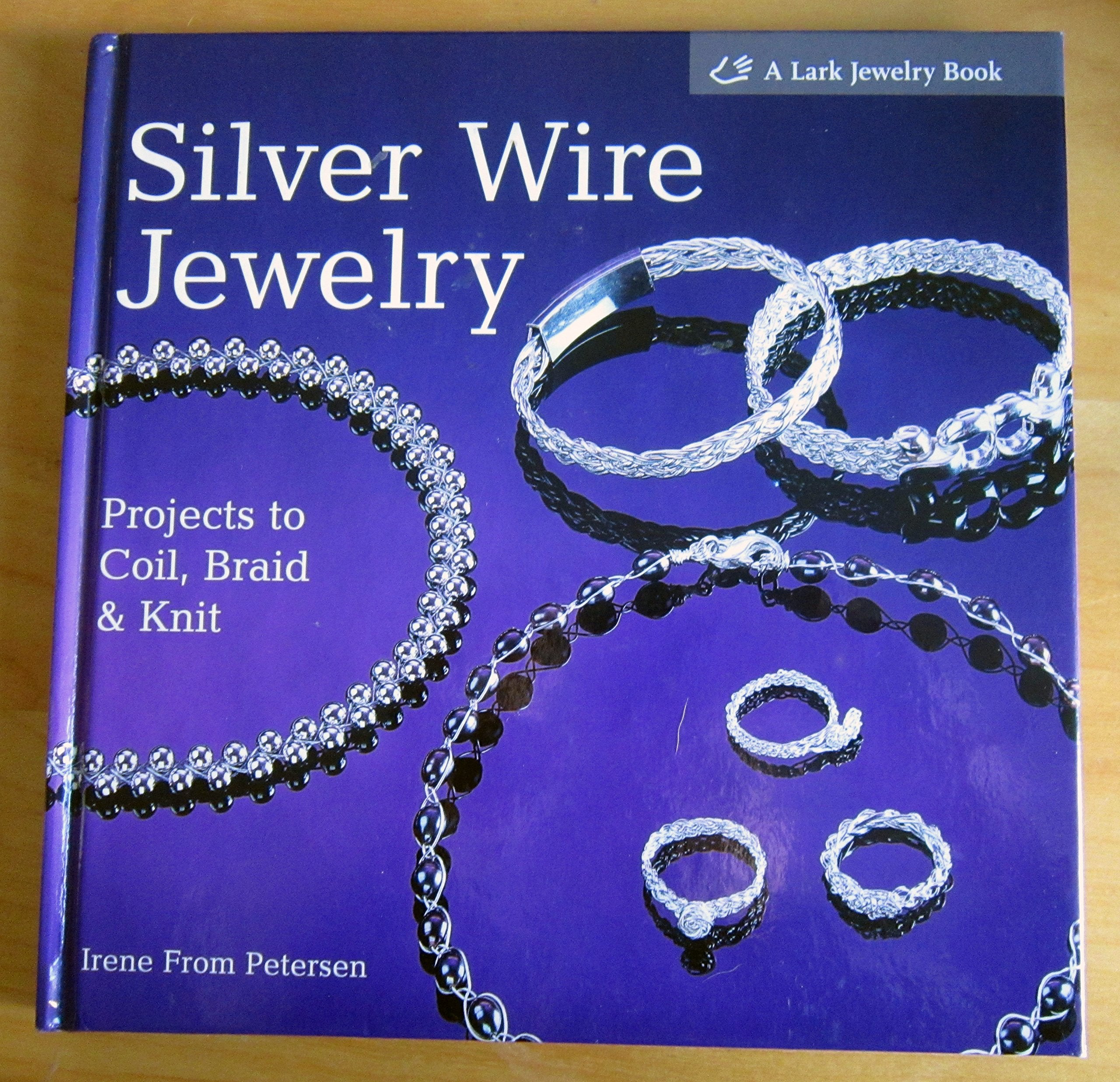 Silver Wire Jewelry: Projects to Coil, Braid & Knit,New