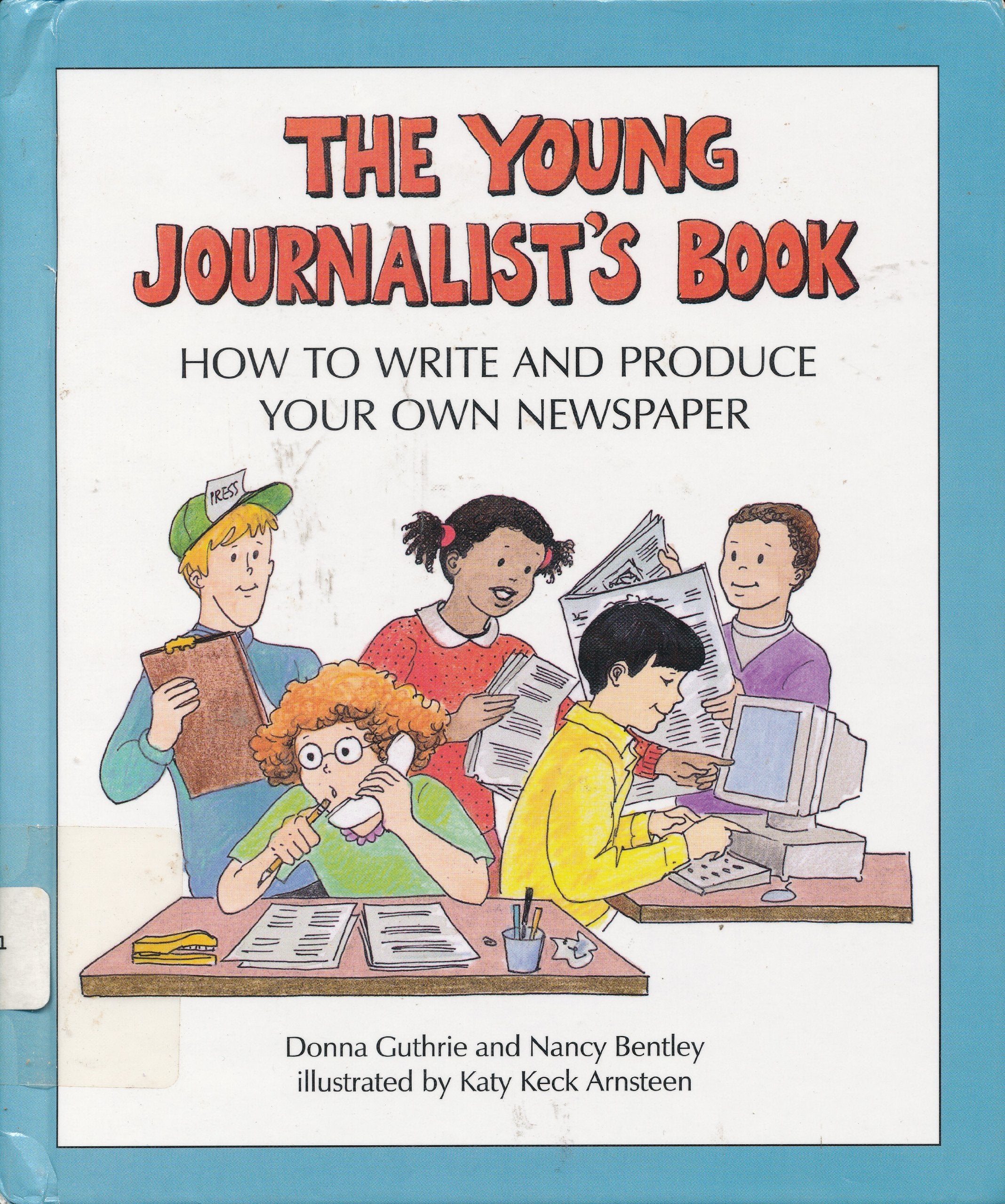 The Young Journalist's Book: How to Write and Produce Your Own Newspaper,New