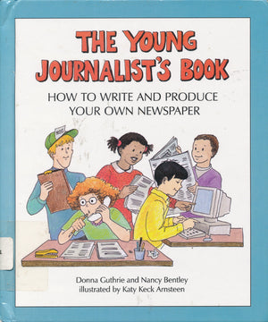 The Young Journalist's Book: How to Write and Produce Your Own Newspaper,New