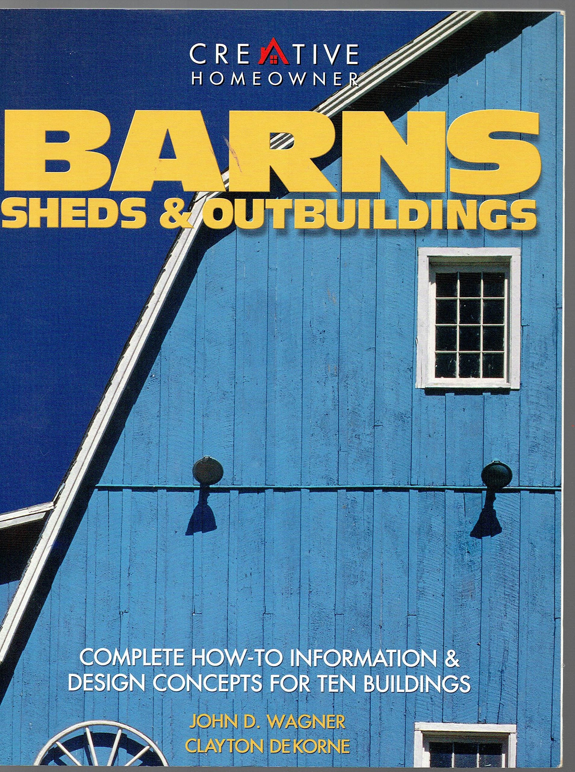 Barns, Sheds, & Outbuildings: Complete How To Information & Design Concepts For Ten Buildings