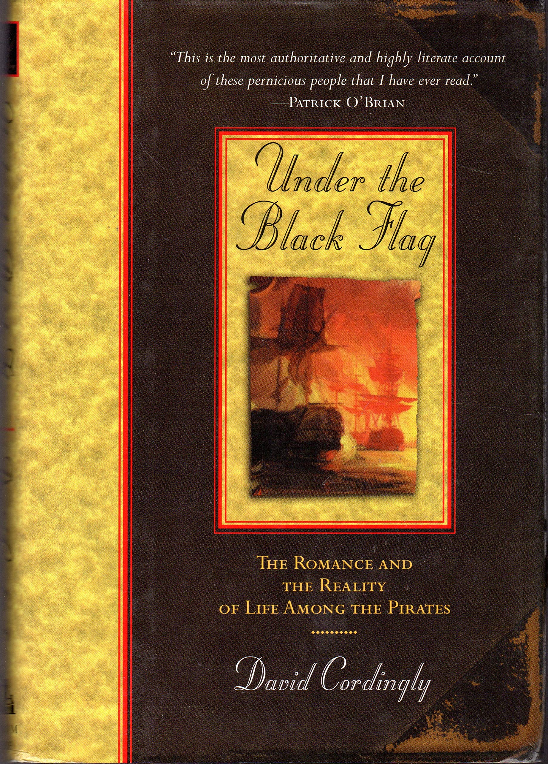 Under The Black Flag: The Romance And The Reality Of Life Among The Pirates