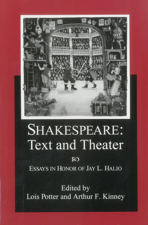 Shakespeare Text And Theater: Essays in Honor of Jay L. Halio,New