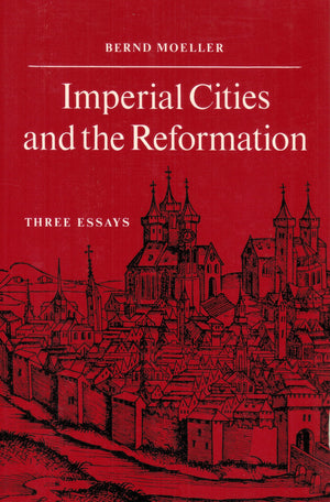 Imperial Cities And The Reformation: Three Essays,New