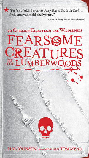 Fearsome Creatures Of The Lumberwoods: 20 Chilling Tales From The Wilderness