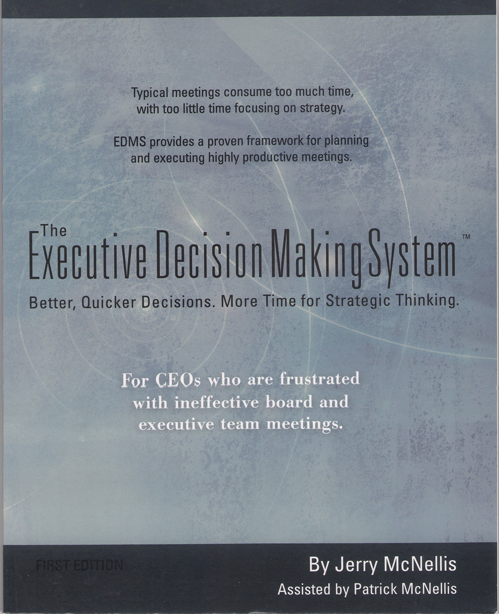 The Executive Decision Making System: Better, Quicker Decisions. More Time For Strategic Thinking,Used