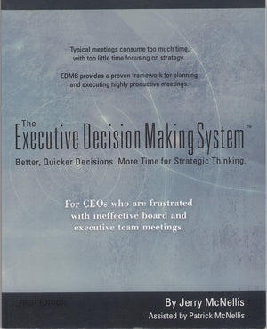 The Executive Decision Making System: Better, Quicker Decisions. More Time For Strategic Thinking,Used