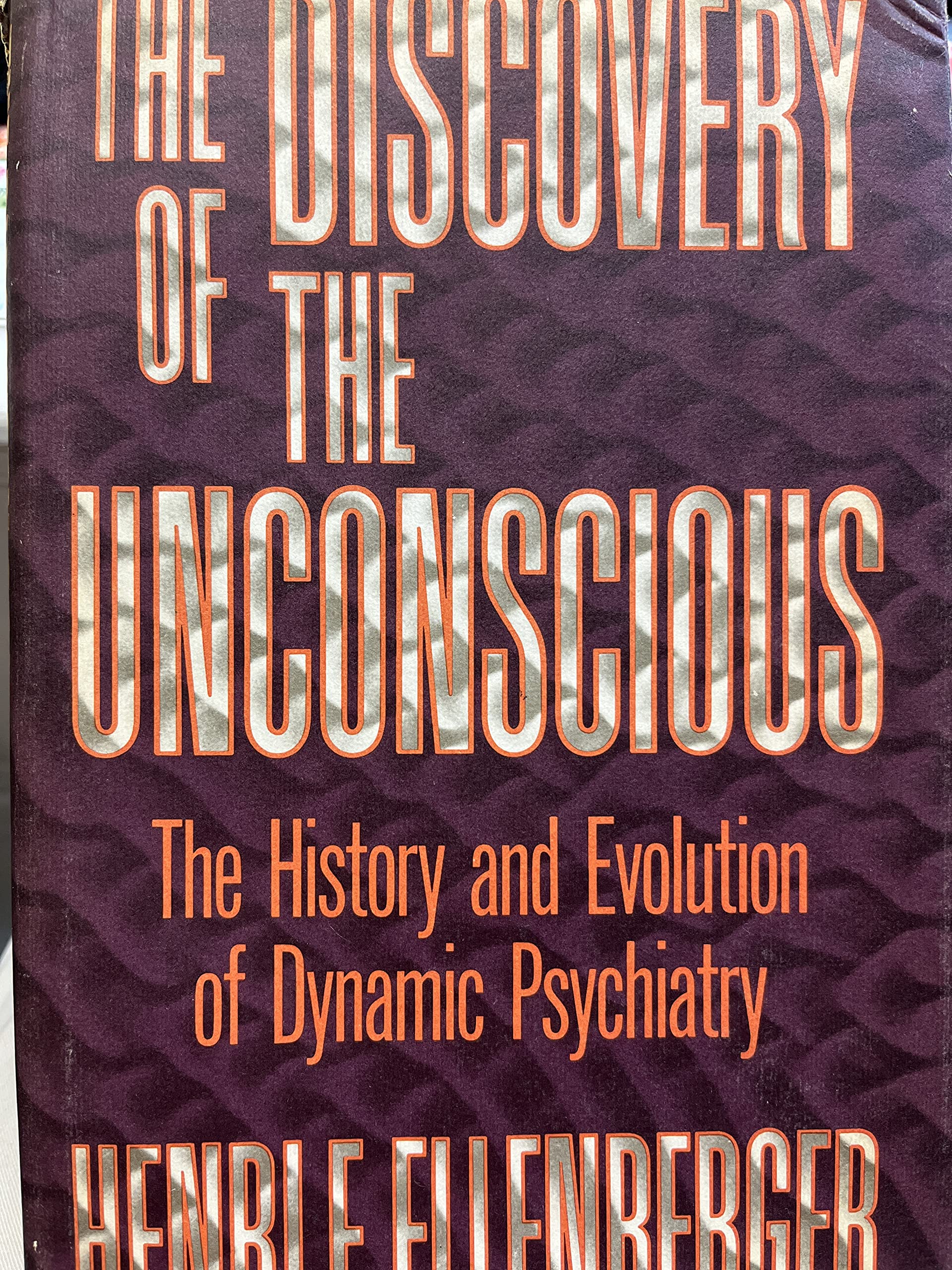 The Discovery Of The Unconscious: The History And Evolution Of Dynamic Psychiatry