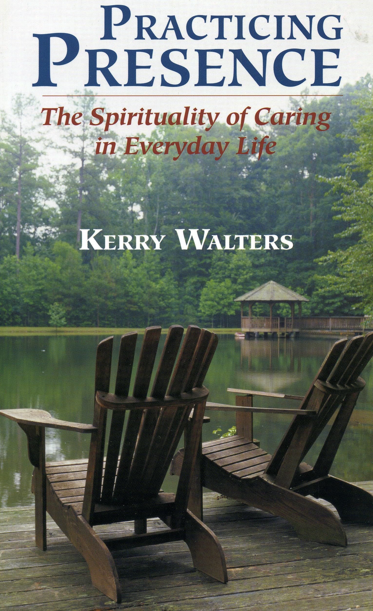 Practicing Presence: The Spirituality of Caring in Everyday Life,New