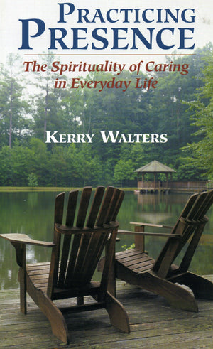 Practicing Presence: The Spirituality of Caring in Everyday Life,New