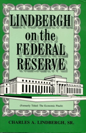 Lindbergh On The Federal Reserve (The Economic Pinch),New