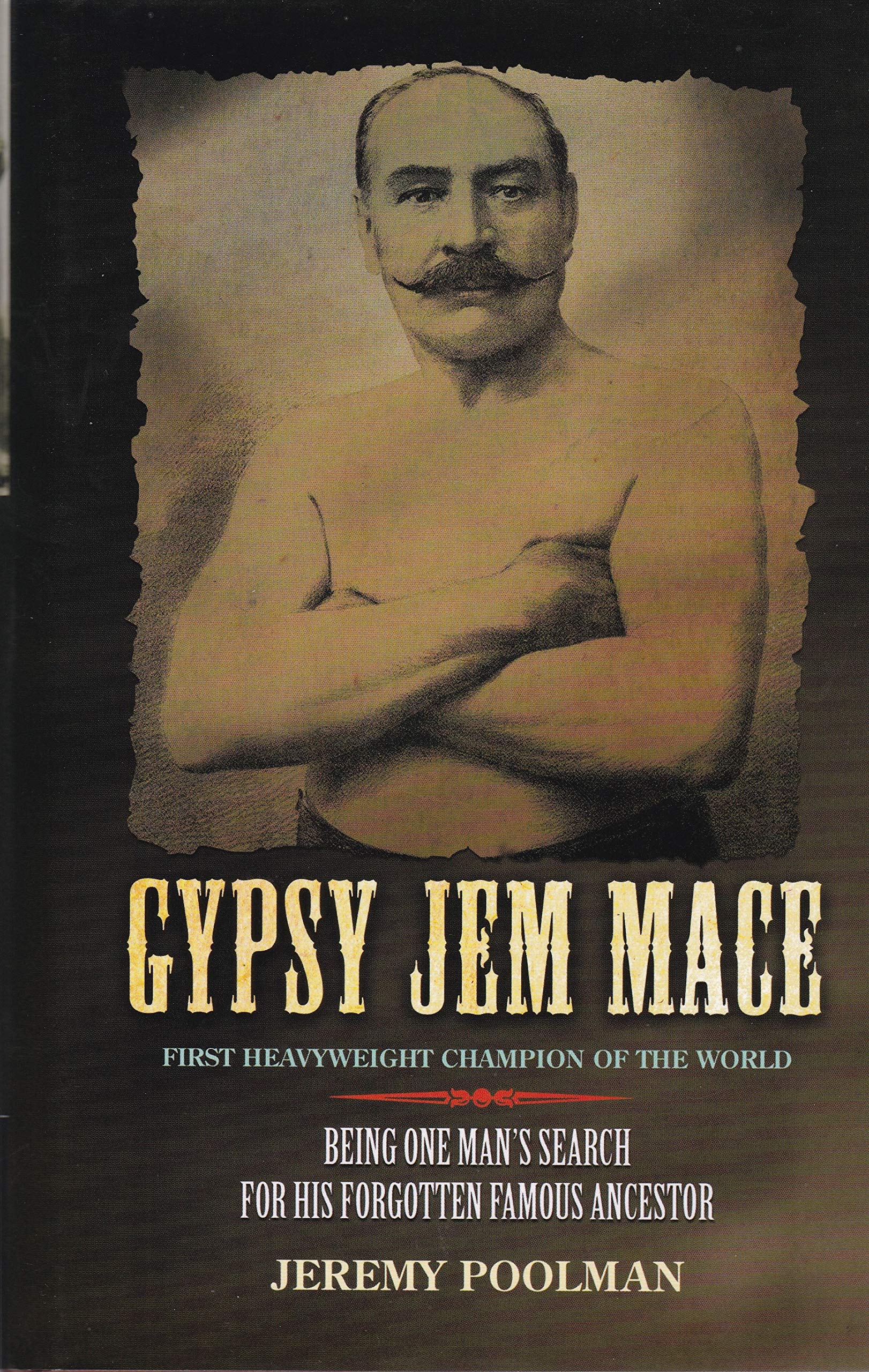 Gypsy Jem Mace: Being One Man'S Search For His Forgotten Famous Ancestor