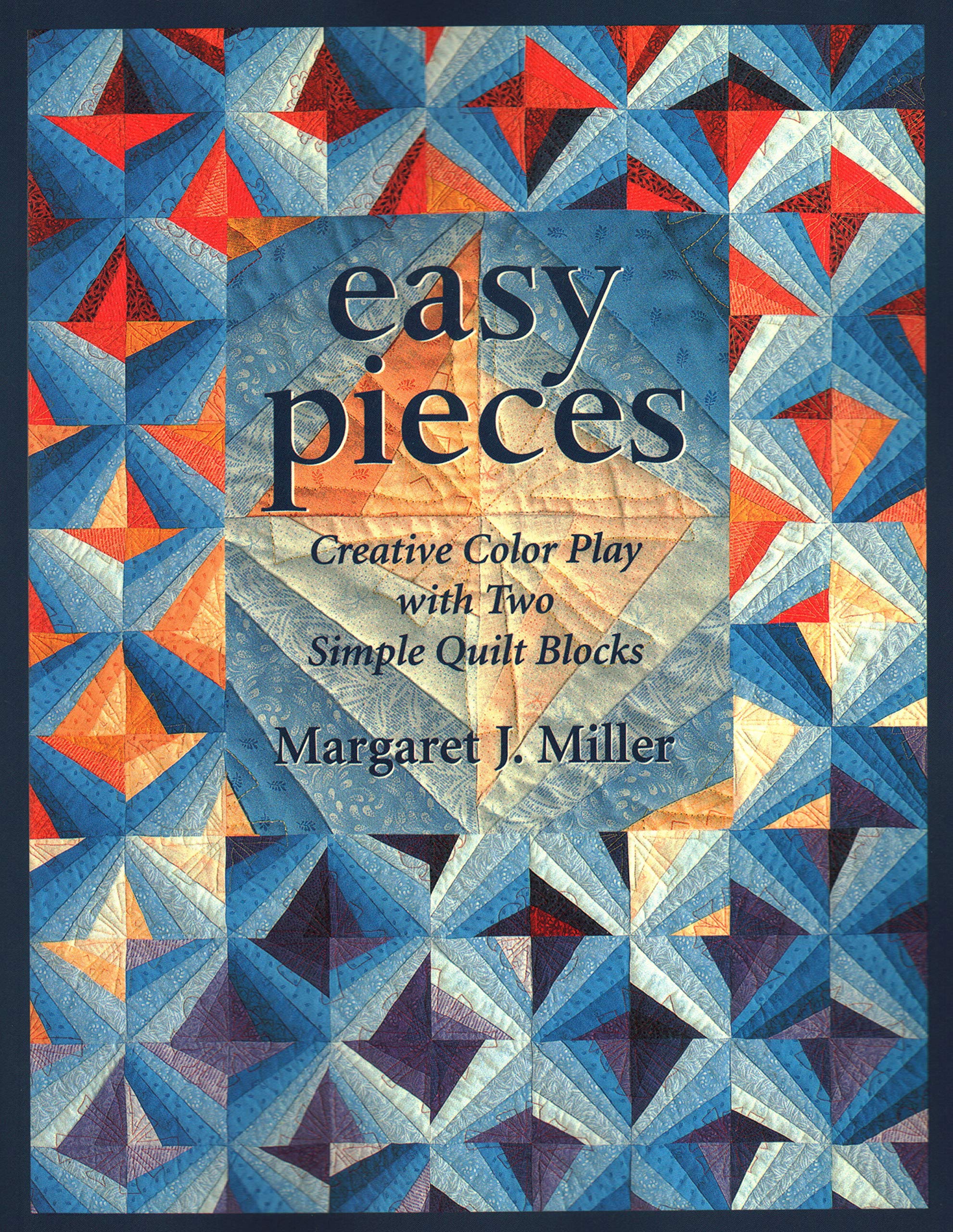 Easy Pieces: Creative Color Play With Two Simple Quilt Blocks,Used