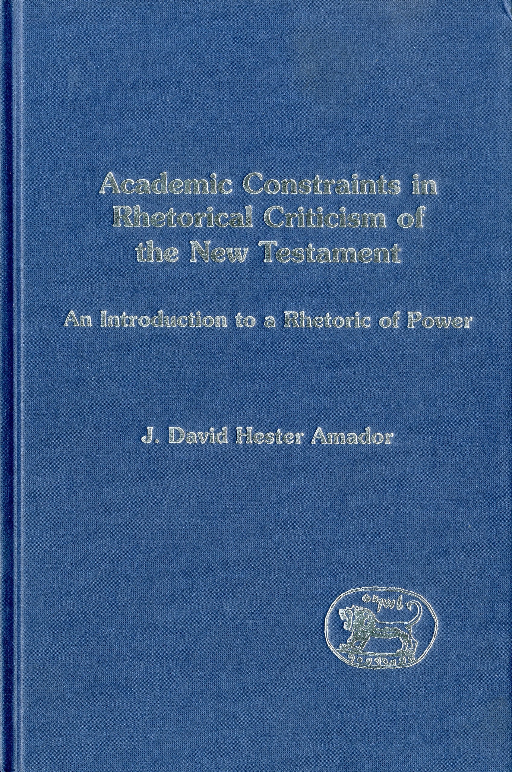 Academic Constraints in Rhetorical Criticism of the New Testament: An Introduction to a Rhetoric of Power (Jsnts Ser. 174),Used